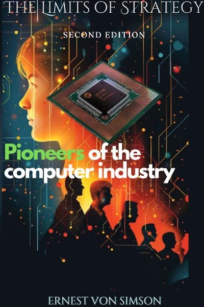 The Limits of Strategy-Second Edition: Pioneers of the Computer Industry