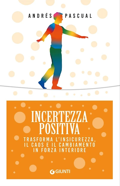Incertezza positiva: Trasforma l'insicurezza, il caos e il cambiamento in forza interiore