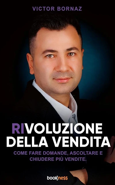 Rivoluzione della Vendita: Come fare domande, ascoltare e chiudere più vendite