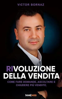 Rivoluzione della Vendita: Come fare domande, ascoltare e chiudere più vendite