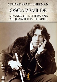 Oscar Wilde. A dandy of letters and acquainted with grief
