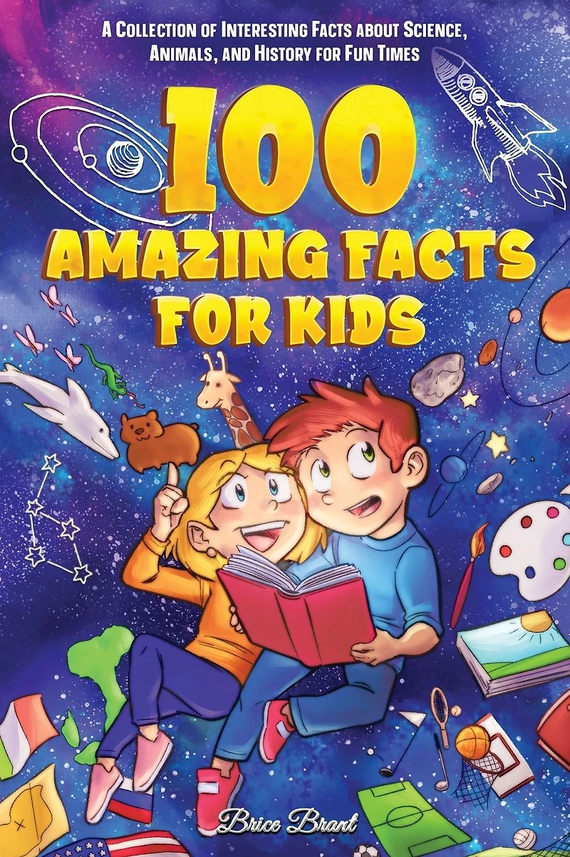 100 Amazing Facts for Kids : A Collection of Interesting about Science, Animals, and History Fun Times