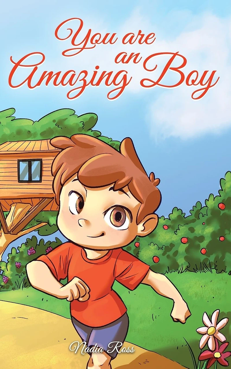 You are an Amazing Boy: A Collection of Inspiring Stories about Courage, Friendship, Inner Strength and Self-Confidence (MOTIVATIONAL BOOKS FOR KIDS, #4)