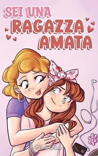 Sei Una Ragazza Amata: raccolta di Storie Motivazionali sulla famiglia, l'amicizia, l'autostima e l'amore (Libri per Bambini, #7)