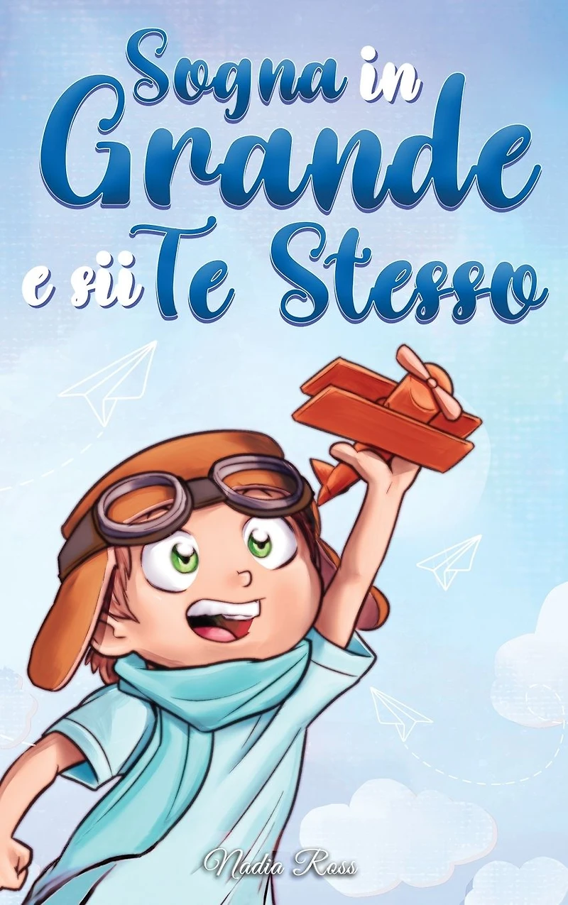 Sogna Grande e sii Te Stesso: Storie motivazionali per bambini sull'autostima, la fiducia, il coraggio l'amicizia