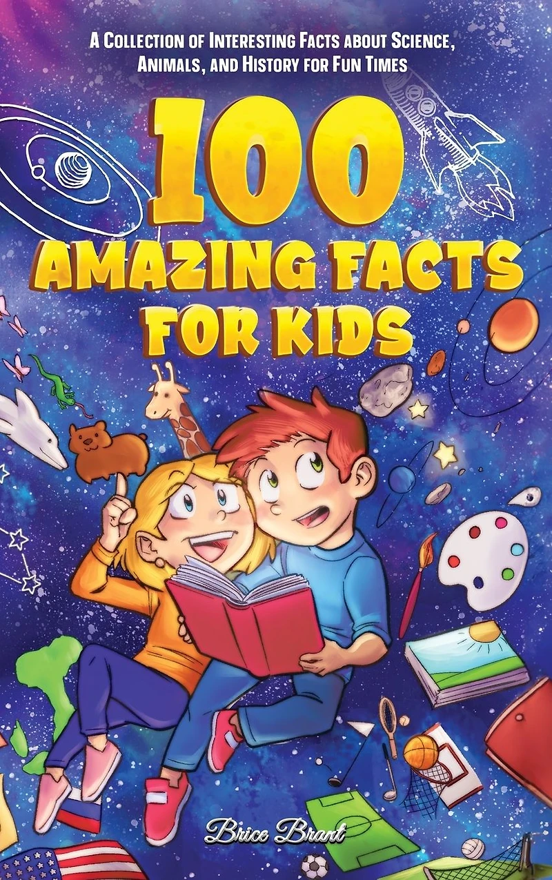 100 Amazing Facts for Kids : A Collection of Interesting about Science, Animals, and History Fun Times