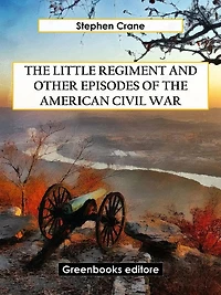 the Little Regiment, and Other Episodes of American Civil War