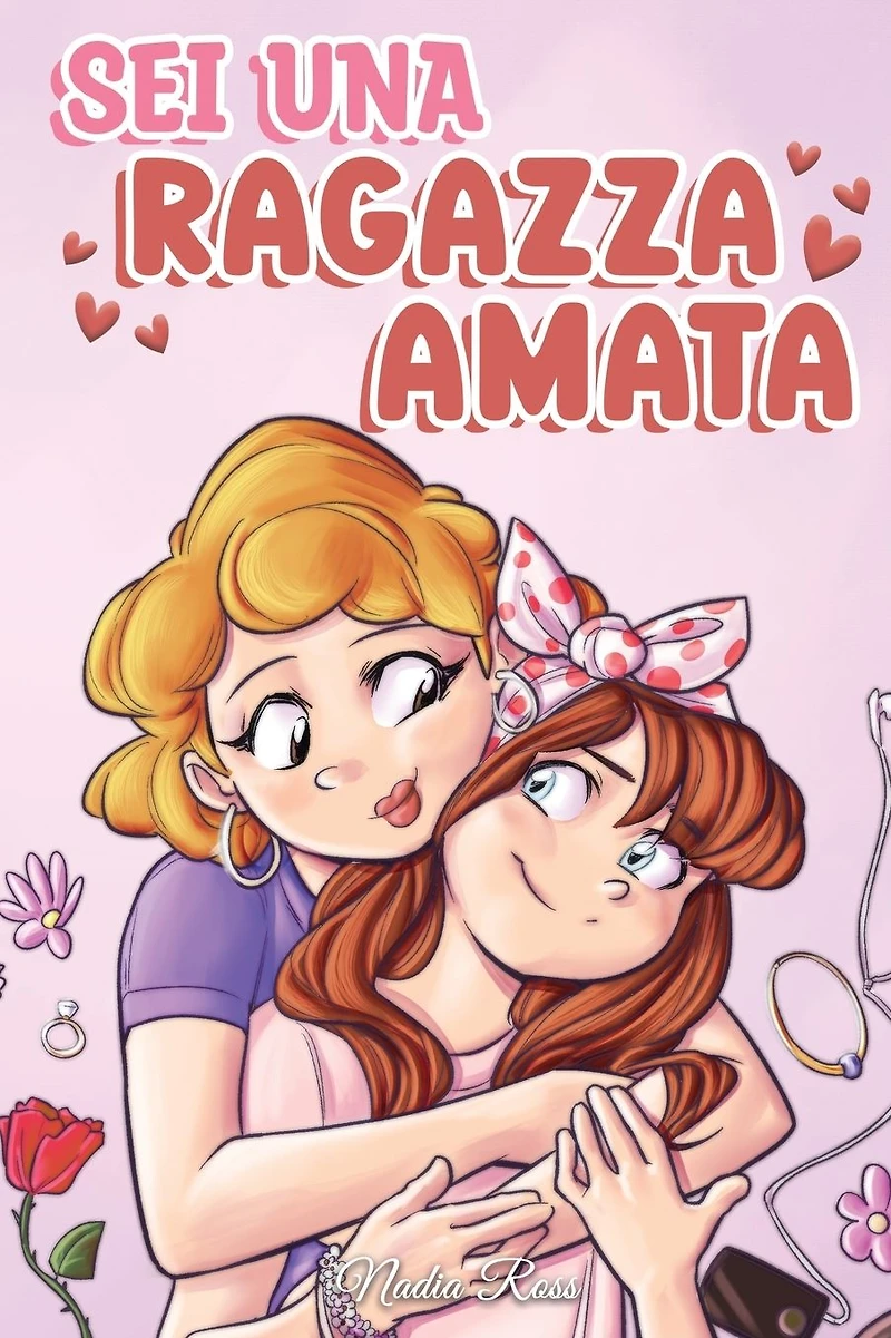 Sei Una Ragazza Amata: raccolta di Storie Motivazionali sulla famiglia, l'amicizia, l'autostima e l'amore (Libri per Bambini, #7)