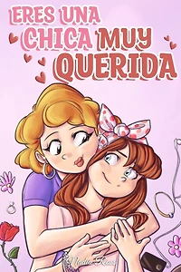 Eres una Chica Muy Querida: Una colecciï¿½n de historias inspiradoras sobre la familia, la amistad, la confianza en ti misma y el amor
