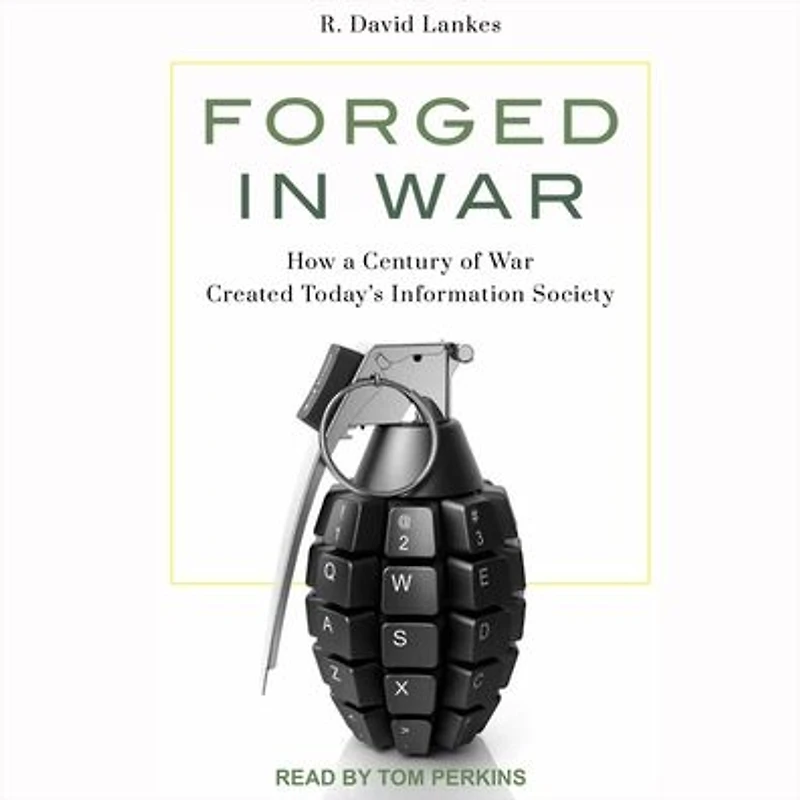 Forged War: How a Century of War Created Today's Information Society