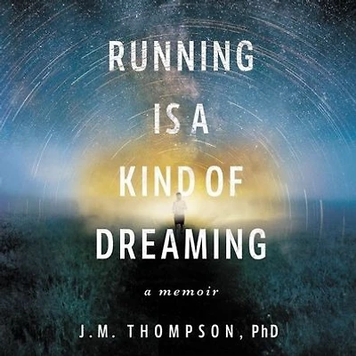 Running Is A Kind of Dreaming: Memoir
