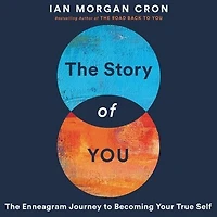 The Story of You: An Enneagram Journey to Becoming Your True Self