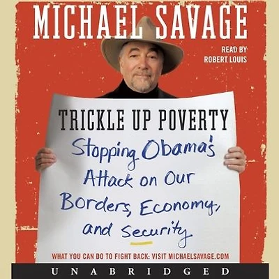 Trickle Up Poverty: Stopping Obama's Attack on Our Borders, Economy, and Security