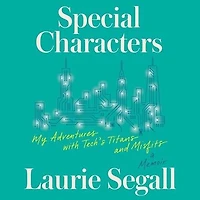 Special Characters: My Adventures with Tech's Titans and Misfits