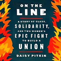 On the Line: a Story of Class, Solidarity, and Two Women's Epic Fight to Build Union