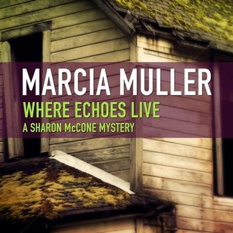 Where Echoes Live (Sharon McCone Series #11)