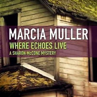 Where Echoes Live (Sharon McCone Series #11)