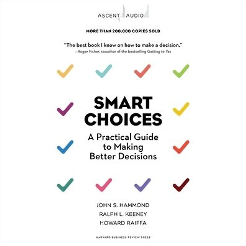 Smart Choices: A Practical Guide to Making Better Decisions