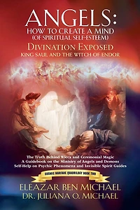 Angels: How to Create a Mind (of Spiritual Self-Esteem): Divination Exposed, King Saul and the Witch of Endor