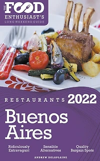 2022 Buenos Aires Restaurants - The Food Enthusiast's Long Weekend Guide