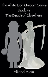 The Death of Elsewhere (The White Lion Unicorn Series, #4)