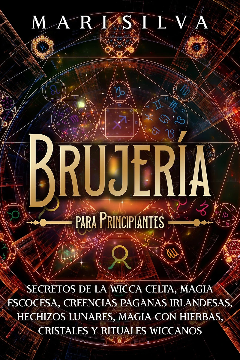Brujería para principiantes: Secretos de la wicca celta, magia escocesa, creencias paganas irlandesas, hechizos lunares, con hierbas, cristales y rituales wiccanos
