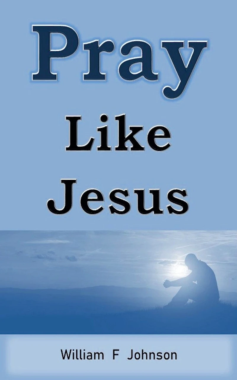 Pray Like Jesus (The Ministry of Jesus)