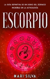 Escorpio: la guía definitiva de un signo del zodiaco increíble en astrología