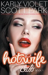 Hotwife Club: A Multiple Partner M F Wife Sharing Romance Novel
