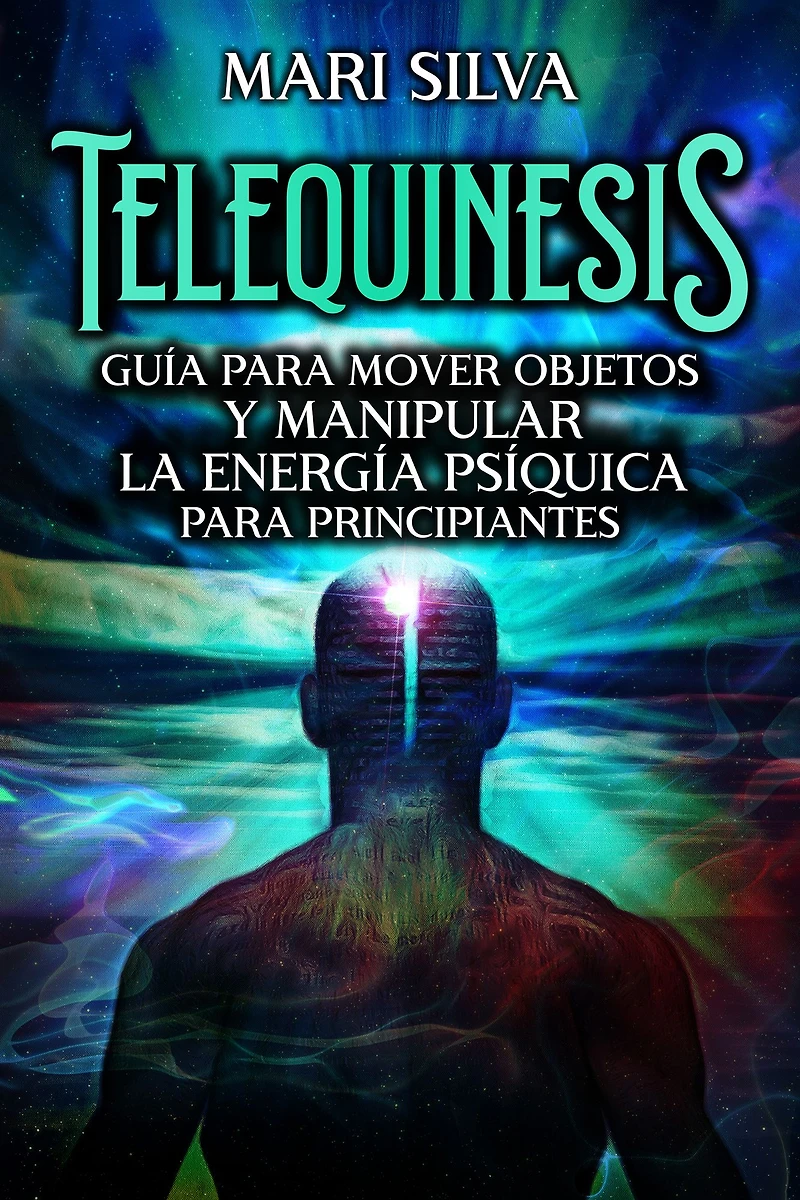 Telequinesis: Guía para mover objetos y manipular la energía psíquica principiantes