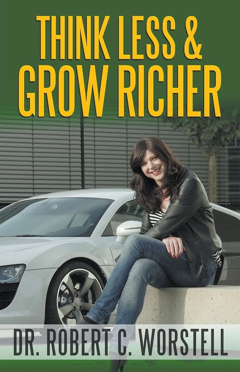 Think Less and Grow Richer (Mindset Stacking Guides)