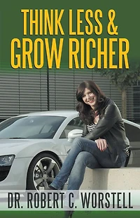 Think Less and Grow Richer (Mindset Stacking Guides)