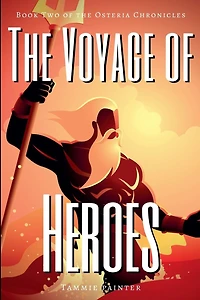 the Voyage of Heroes: Book Two Osteria Chronicles