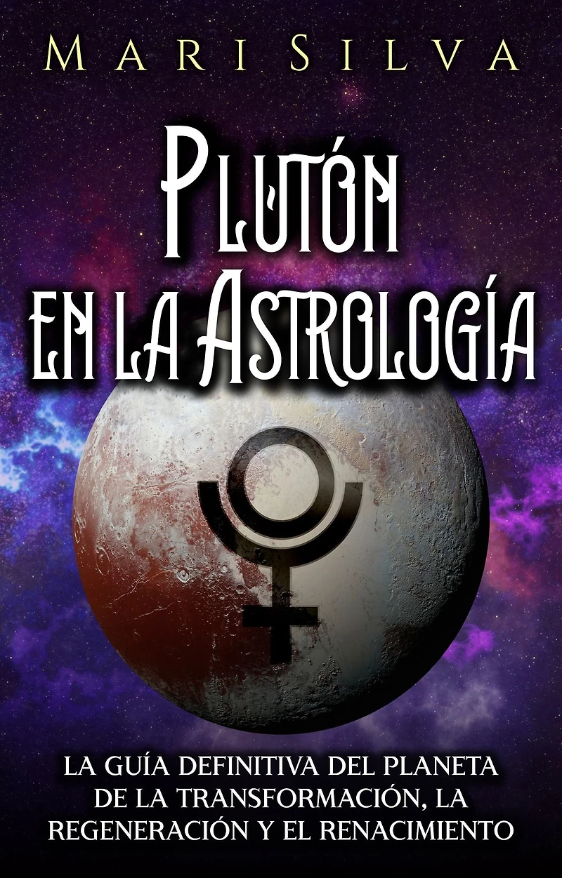 Plutón en la Astrología: guía definitiva del planeta de transformación, regeneración y el renacimiento