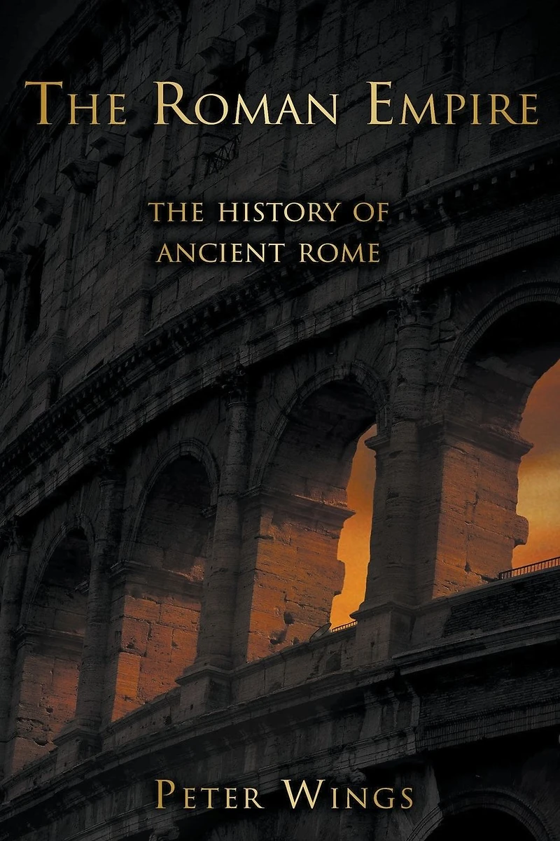 The Roman Empire: History of Ancient Rome (The Story Rome, #2)
