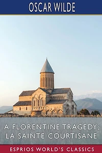 A Florentine Tragedy La Sainte Courtisane