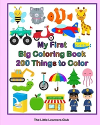 My First Big Coloring Book: 200 Things To Color