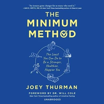 The Minimum Method: Least You Can Do to Be a Stronger, Healthier, Happier