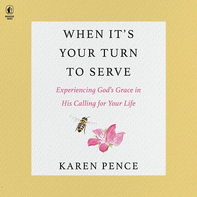 When It's Your Turn to Serve: Experiencing God's Grace His Calling for Life