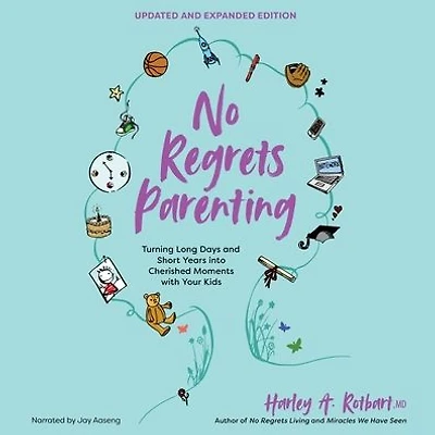 No Regrets Parenting, Updated and Expanded Edition: Turning Long Days Short Years into Cherished Moments with Your Kids