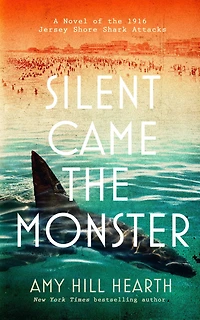 Silent Came the Monster: A Novel of 1916 Jersey Shore Shark Attacks