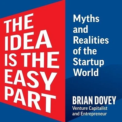 the Idea Is Easy Part: Myths and Realities of Startup World