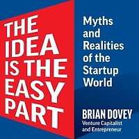 the Idea Is Easy Part: Myths and Realities of Startup World