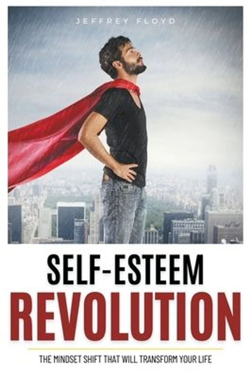 Self-Esteem Revolution: The Mindset Shift That Will Transform Your Life