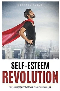 Self-Esteem Revolution: The Mindset Shift That Will Transform Your Life