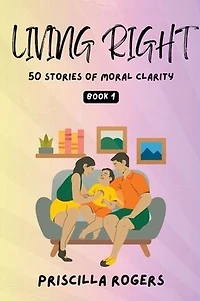 Living Right - 50 Stories Of Moral Clarity Book 1