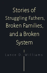 Stories of Struggling Fathers, Broken Families, and a System