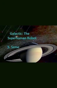 Galactic: The Superhuman Robot