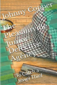 The Pleasantville Junior Detective Agency: To Catch a Jewel Thief