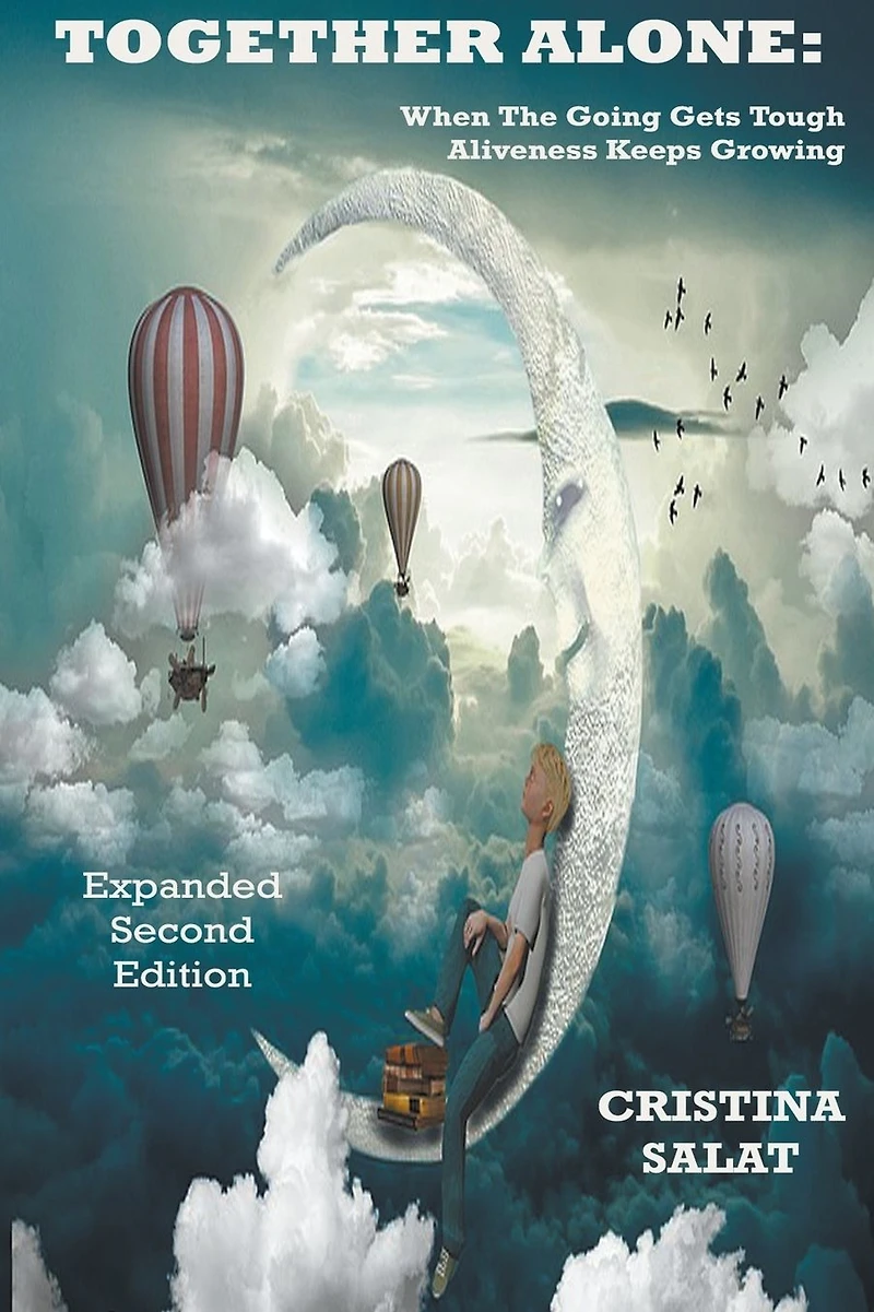 Together Alone: When The Going Gets Tough, Aliveness Keeps Growing, Expanded Second Edition